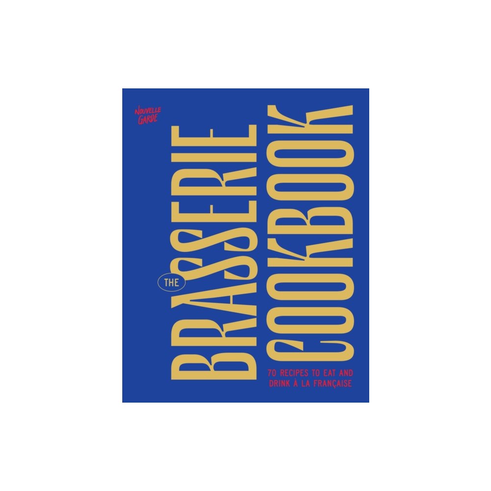 Hardie Grant US The Brasserie Cookbook (inbunden, eng)