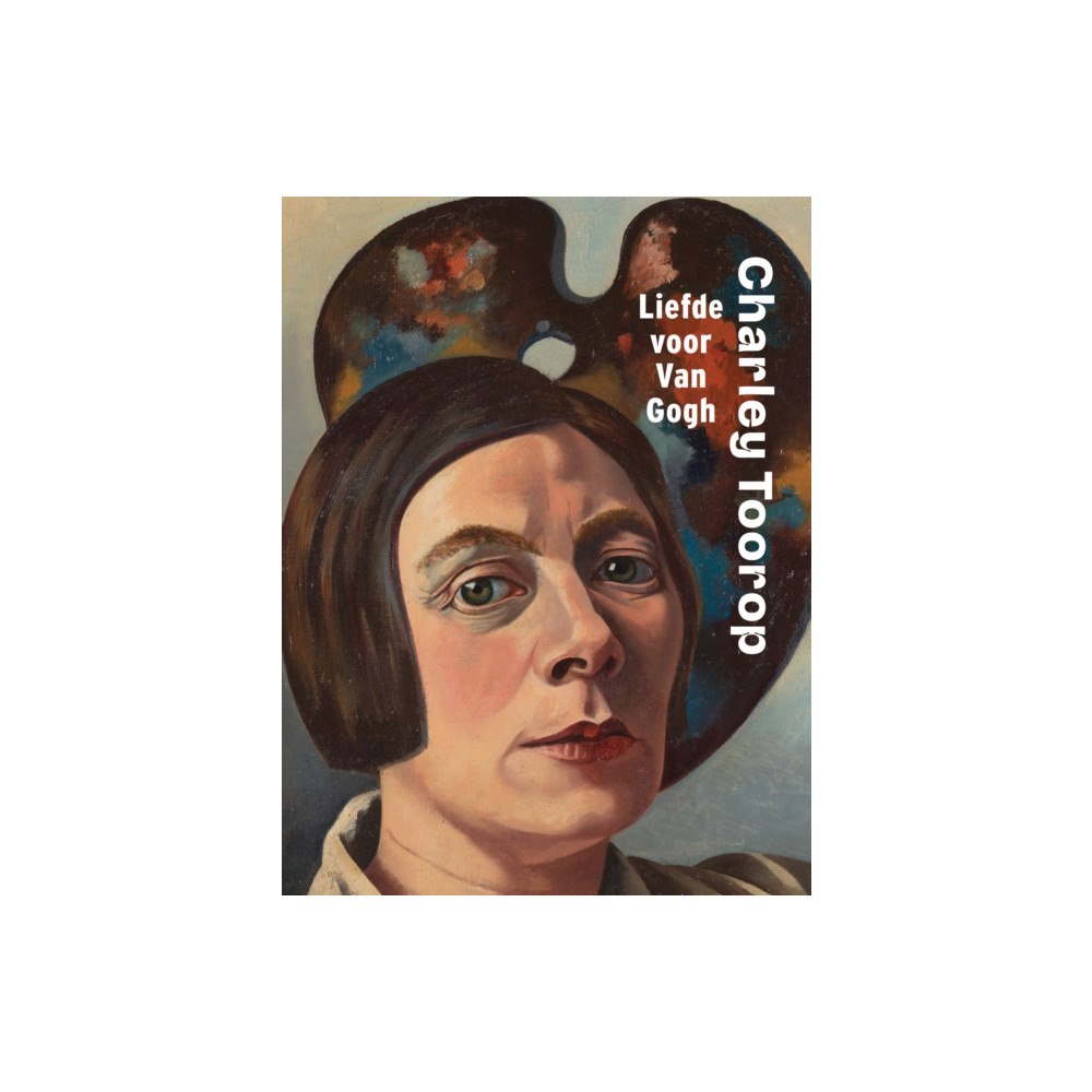 Uitgeverij de Kunst Charley Toorop: Love for Van Gogh (inbunden, eng)