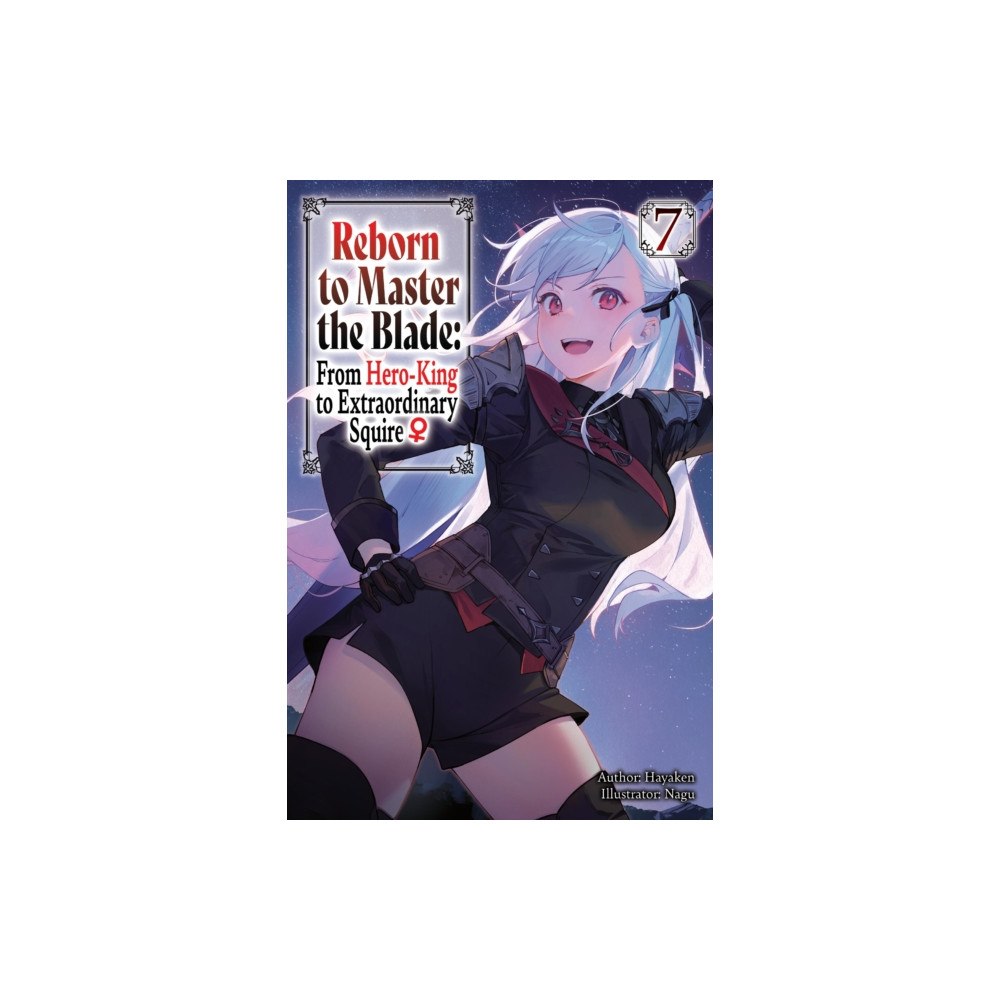 J-Novel Club Reborn to Master the Blade: From Hero-King to Extraordinary Squire?, Vol. 7 (light novel) (häftad, eng)