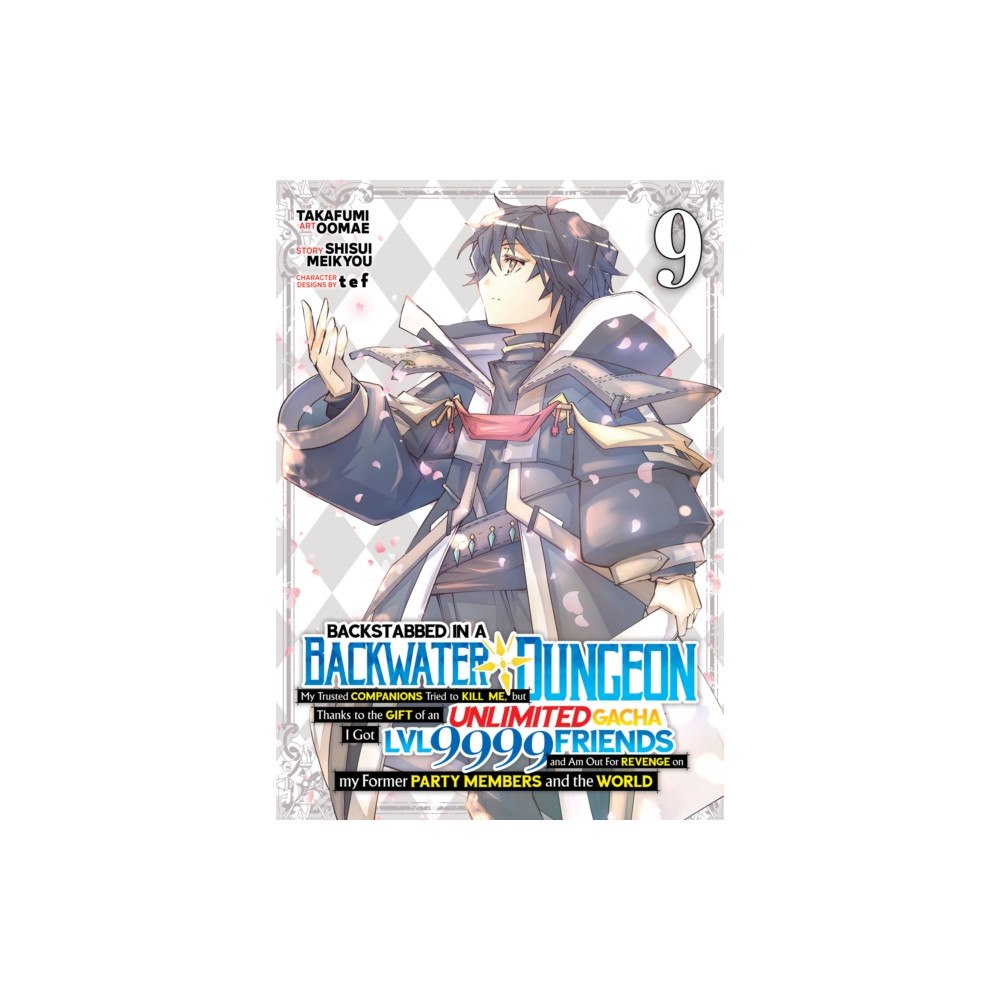 Seven Seas Entertainment, LLC Backstabbed in a Backwater Dungeon: My Party Tried to Kill Me, But Thanks to an Infinite Gacha I Got LVL 9999 Friends an...