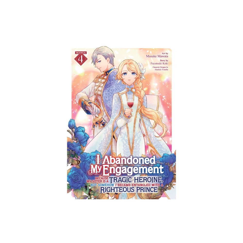 Seven Seas Entertainment, LLC I Abandoned My Engagement Because My Sister is a Tragic Heroine, but Somehow I Became Entangled with a Righteous Prince...
