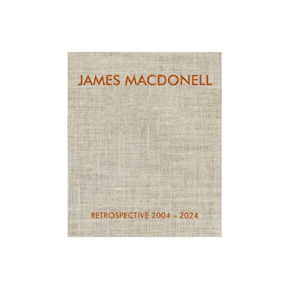 Artvoices Art Books JAMES MACDONELL RETROSPECTIVE 2004-2024 (inbunden, eng)