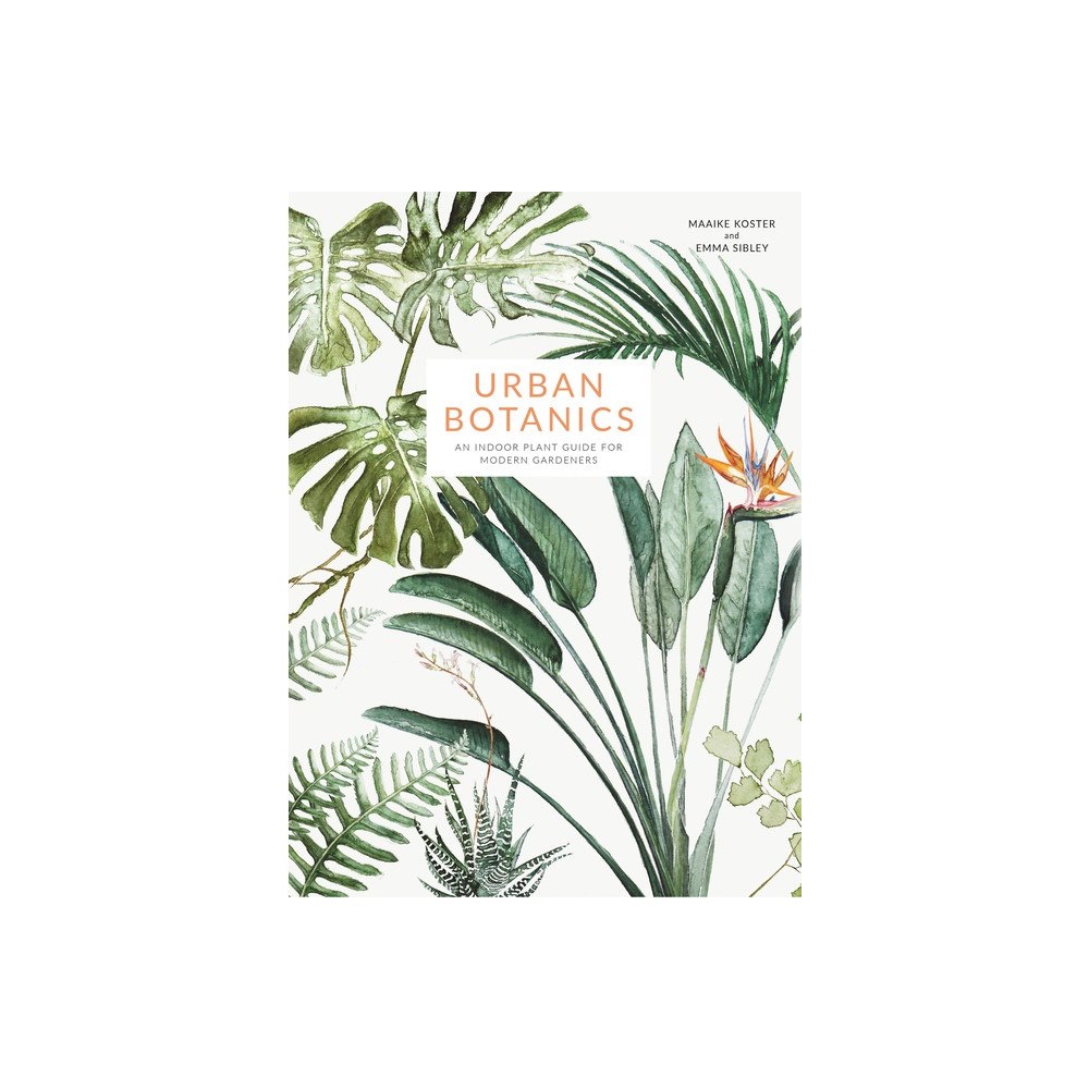 Emma Sibley Urban botanics - an indoor plant guide for modern gardeners (inbunden, eng)