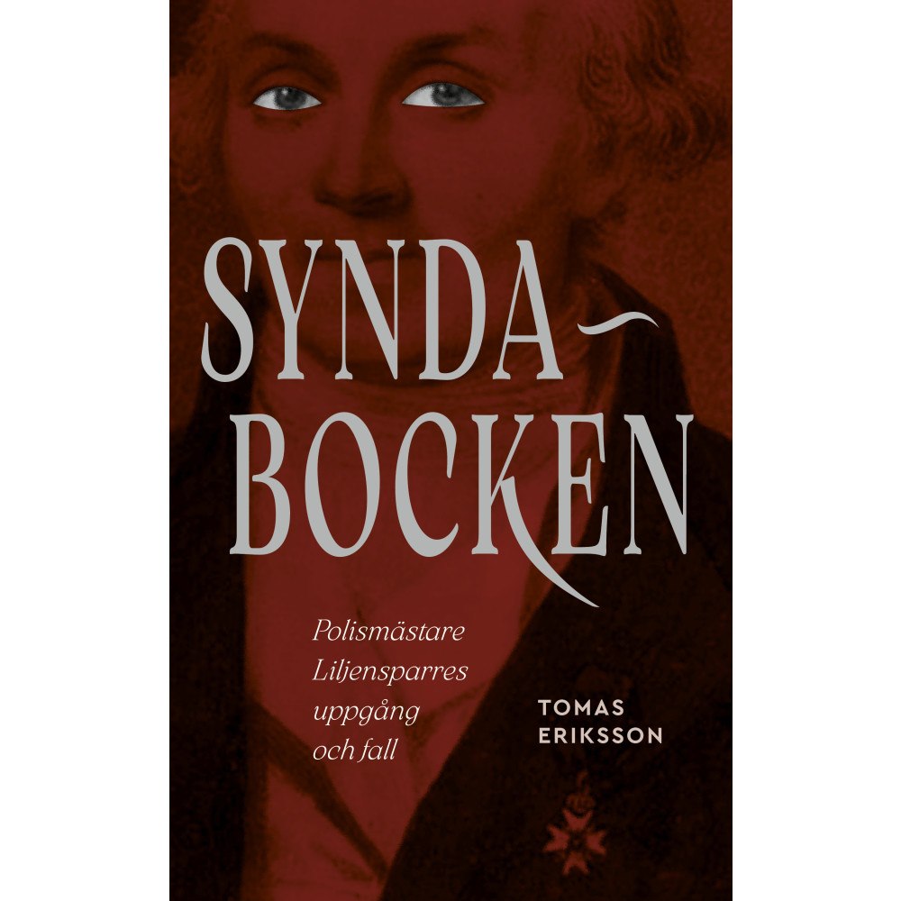 Tomas Eriksson Syndabocken. Polismästare Liljensparres uppgång och fall (bok, flexband)