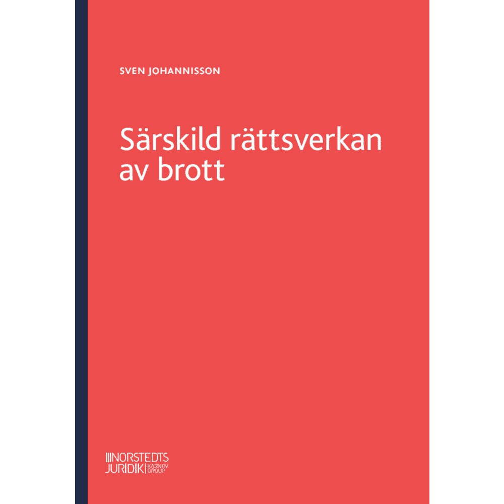 Sven Johannisson Särskild rättsverkan av brott : en genomgång av reglerna om särskild rättsverkan av brott och om näringsförbud (häftad)