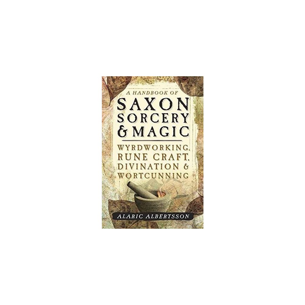 Alaric Albertsson Handbook of saxon sorcery and magic - wyrdworking, rune craft, divination a (häftad, eng)