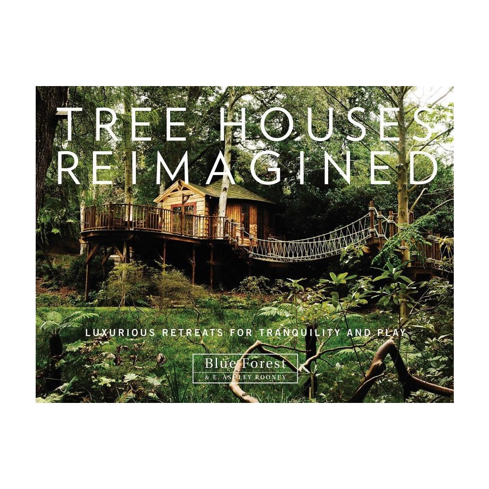 E. Ashley Rooney Tree houses reimagined - luxurious retreats for tranquility and play (inbunden, eng)