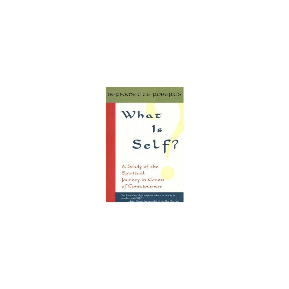 Bernadette Roberts What is self? - a study of the spiritual journey in terms of consciousness (häftad, eng)