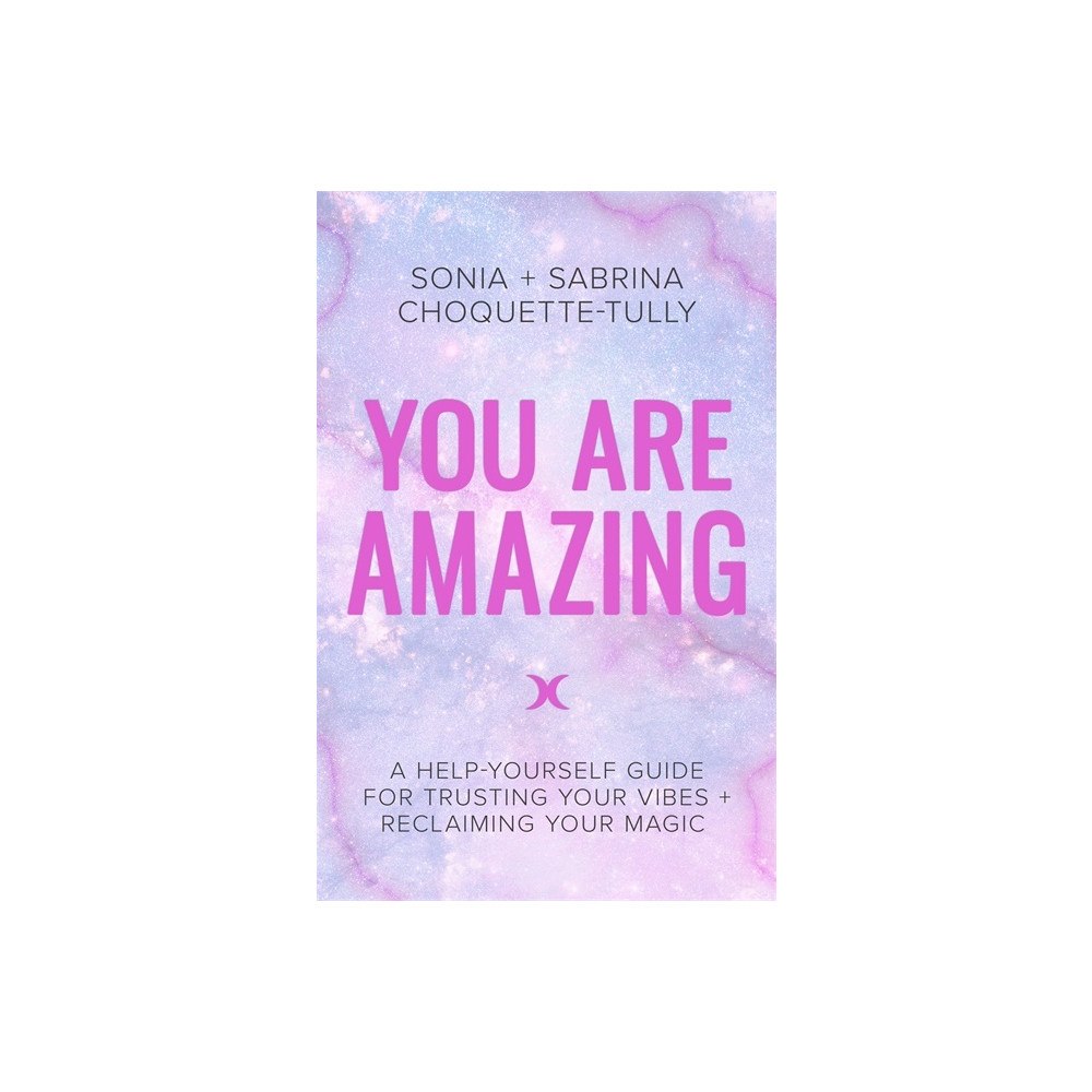 Sabrina Choquette-tully You are amazing - a help-yourself guide for trusting your vibes + reclaimin (häftad, eng)