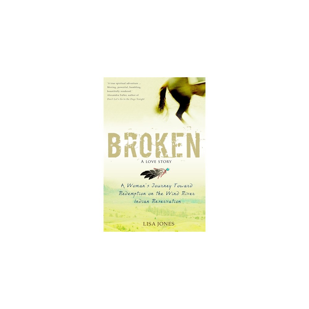 Lisa Jones Broken: a love story - a womans journey toward redemption on the wind river (häftad, eng)