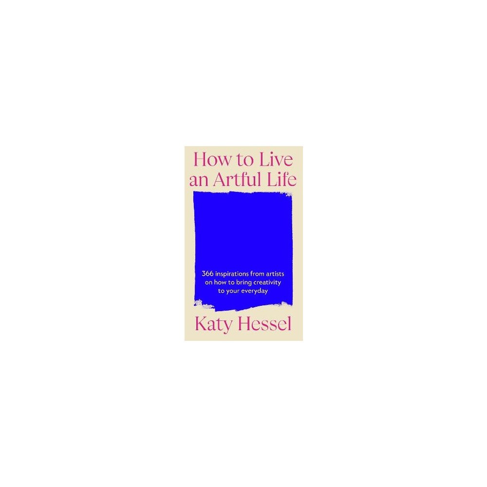 Katy Hessel How To Live An Artful Life (inbunden, eng)