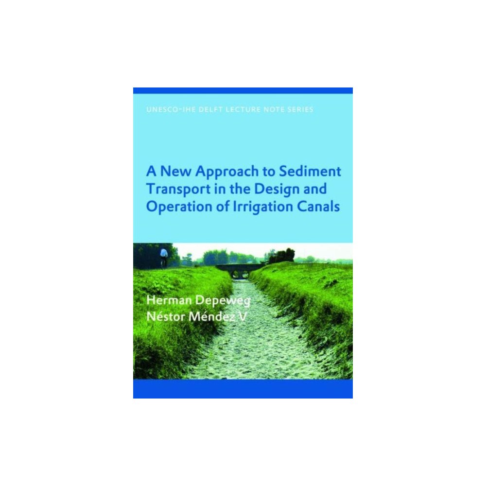 Taylor & francis ltd A New Approach to Sediment Transport in the Design and Operation of Irrigation Canals (häftad, eng)