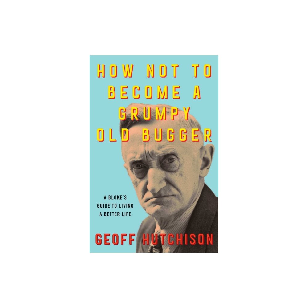 Affirm Press How Not to Become a Grumpy Old Bugger (häftad, eng)