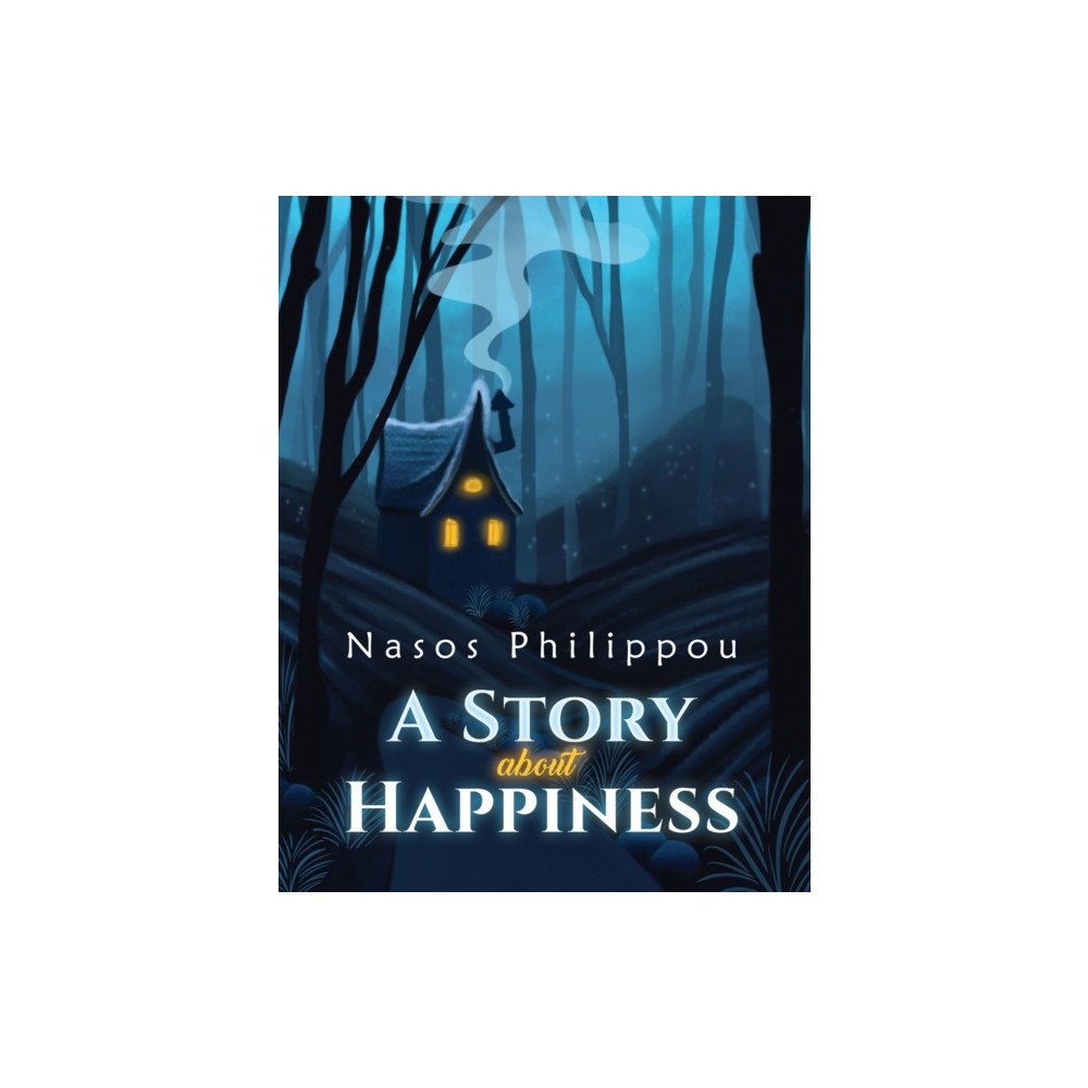 Austin Macauley Publishers A Story about Happiness (inbunden, eng)