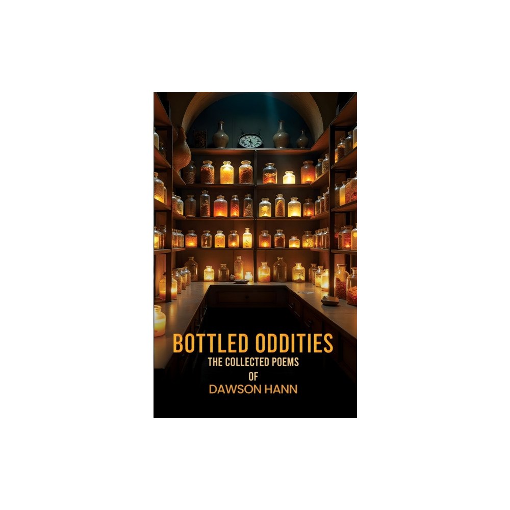 Austin Macauley Publishers Bottled Oddities: The Collected Poems of Dawson Hann (häftad, eng)