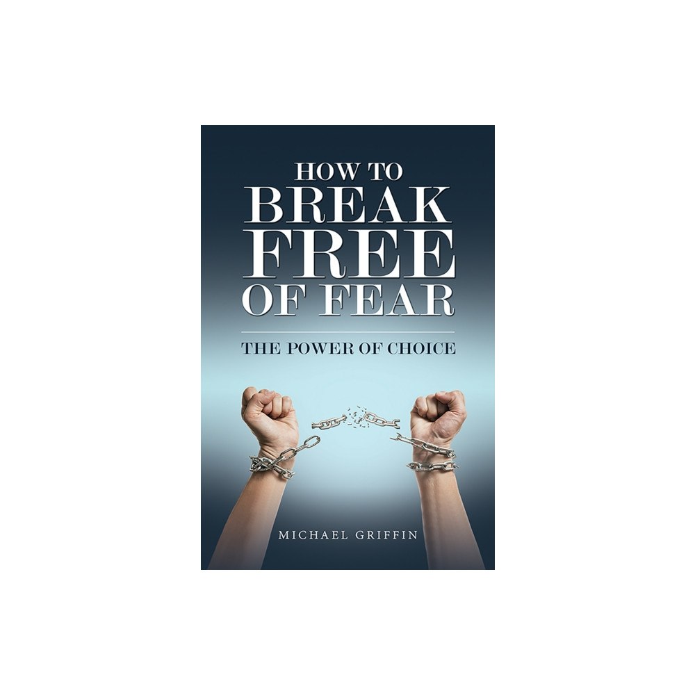 Austin Macauley Publishers How to Break Free of Fear (häftad, eng)