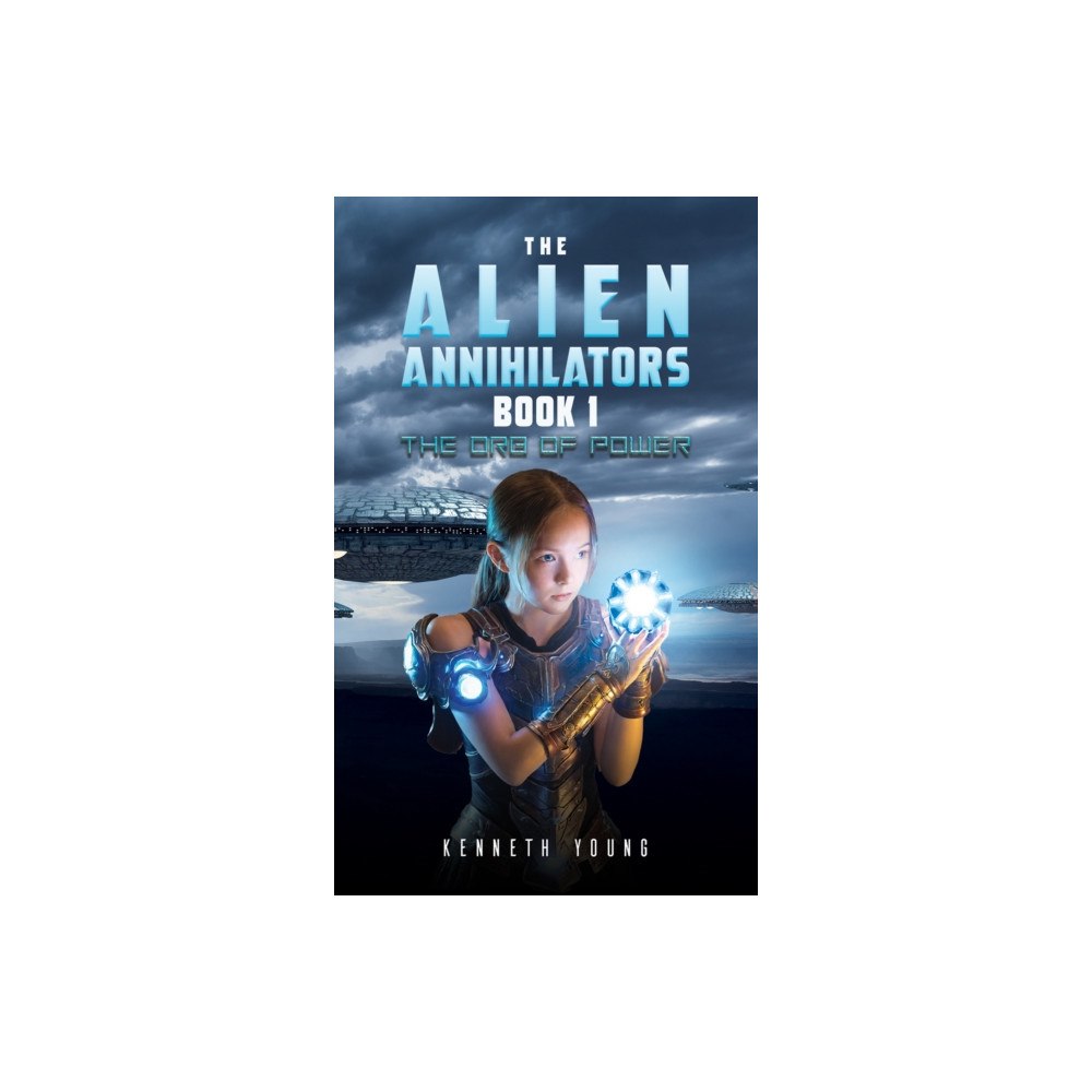 Austin Macauley Publishers The Alien Annihilators Book 1: The Orb of Power (häftad, eng)