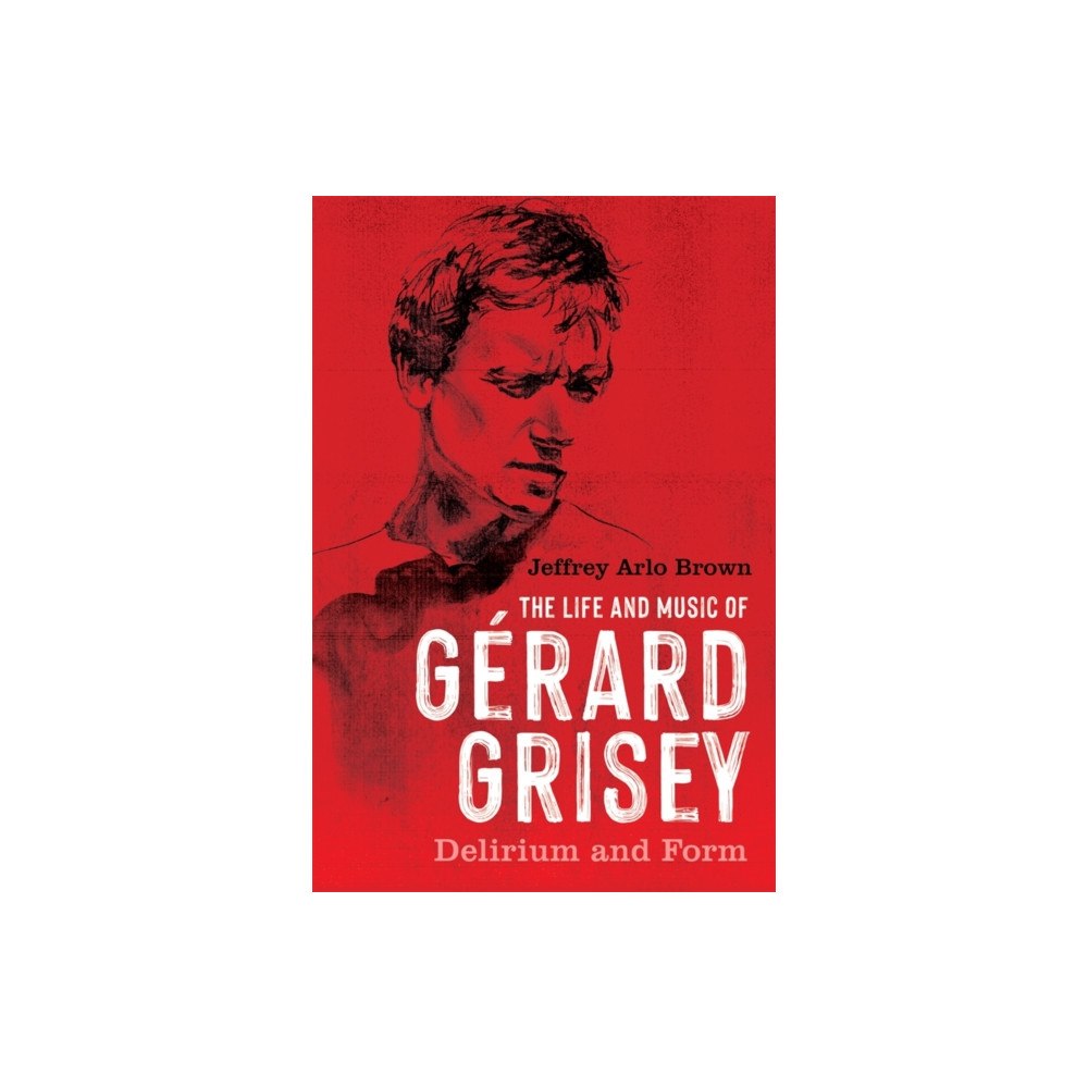 Boydell & Brewer Ltd The Life and Music of Gerard Grisey (häftad, eng)