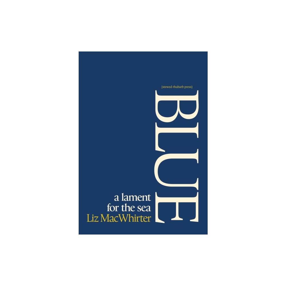 Stewed Rhubarb Press Blue: A Lament for the Sea (häftad, eng)
