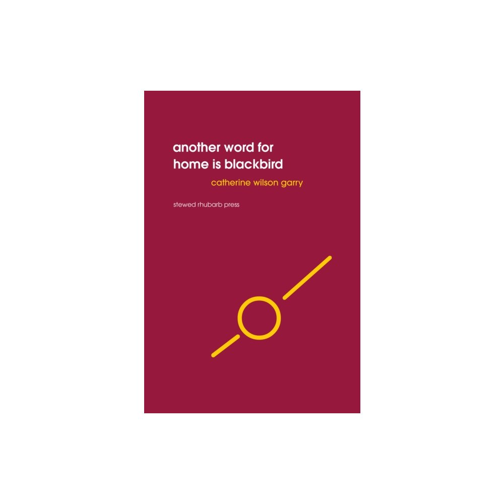 Stewed Rhubarb Press Another word for home is blackbird (häftad, eng)