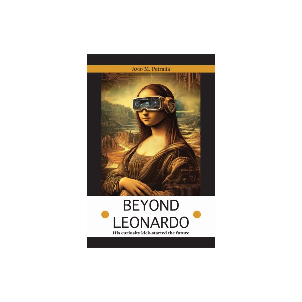 Filament Publishing Ltd Beyond Leonardo - his curiosity kick-started the future (inbunden, eng)