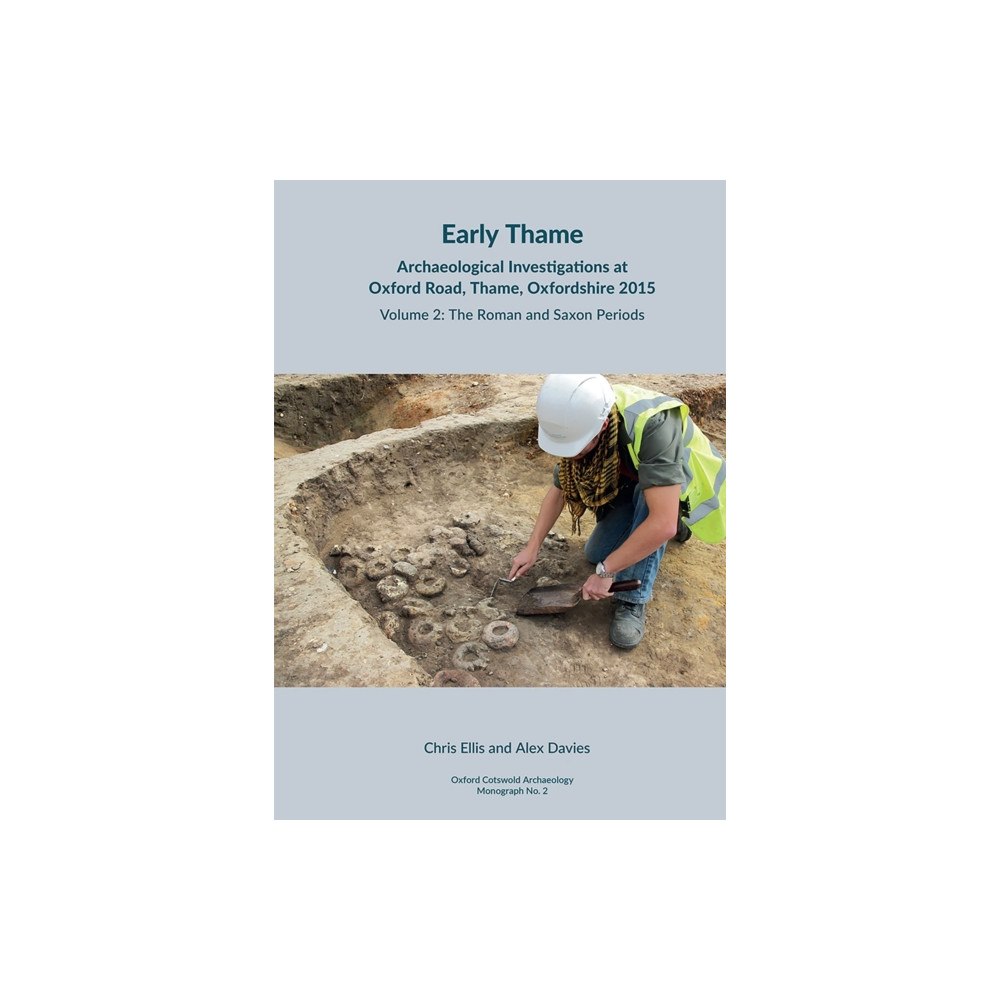 Cotswold Archaeology Early Thame: Archaeological Investigations at Oxford Road, Thame, Oxfordshire 2015 (inbunden, eng)