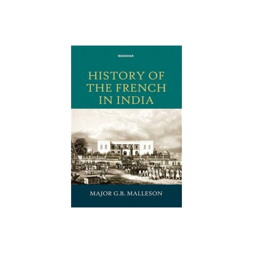 Manohar Publishers and Distributors History of the French in India (inbunden, eng)