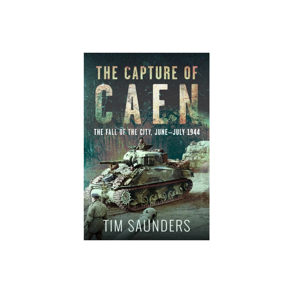 Pen & Sword Books Ltd The Capture of Caen (inbunden, eng)