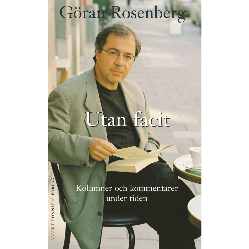 Göran Rosenberg Utan facit : kolumner och kommentarer under tiden (inbunden)