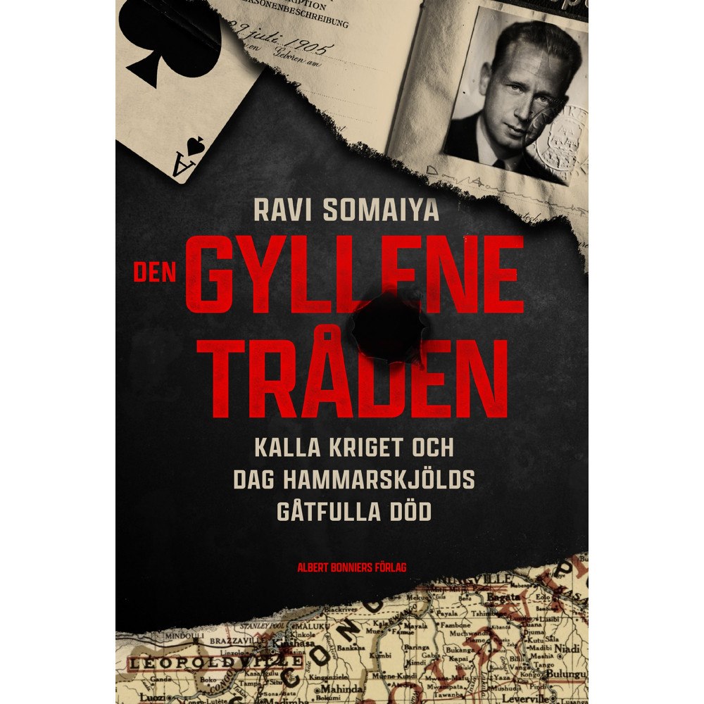 Ravi Somaiya Den gyllene tråden : kalla kriget och Dag Hammarskjölds gåtfulla död (inbunden)