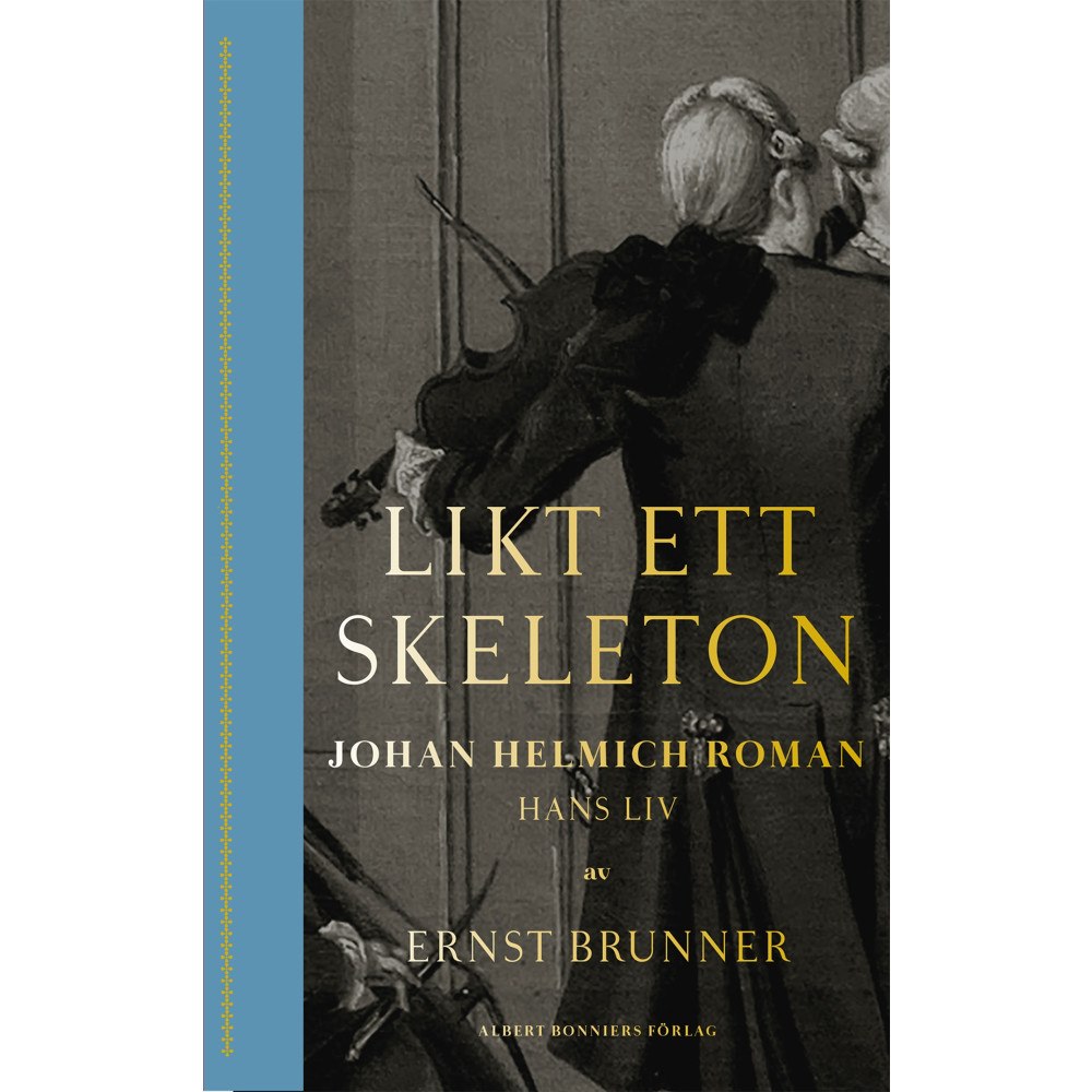 Ernst Brunner Likt ett skeleton : Johan Helmich Roman - hans liv (bok, kartonnage)