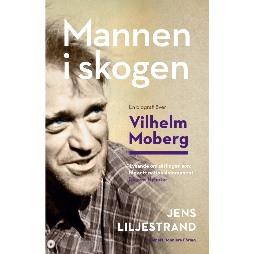 Jens Liljestrand Mannen i skogen : en biografi över Vilhelm Moberg (bok, storpocket)