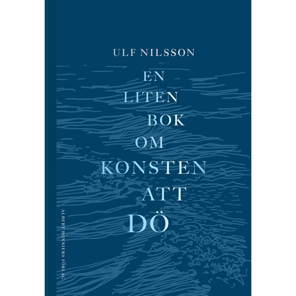 Ulf Nilsson En liten bok om konsten att dö (bok, kartonnage)