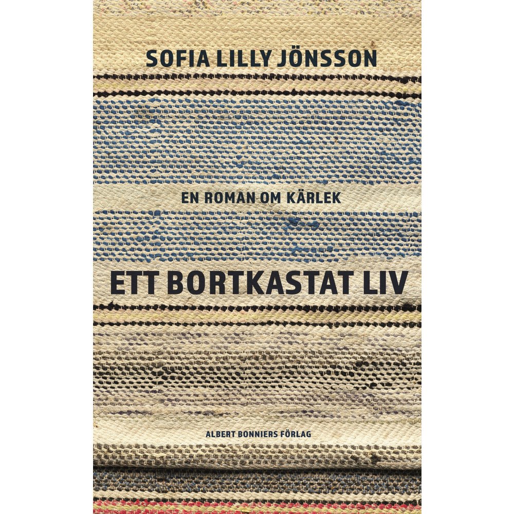 Sofia Lilly Jönsson Ett bortkastat liv : En roman om kärlek (inbunden)