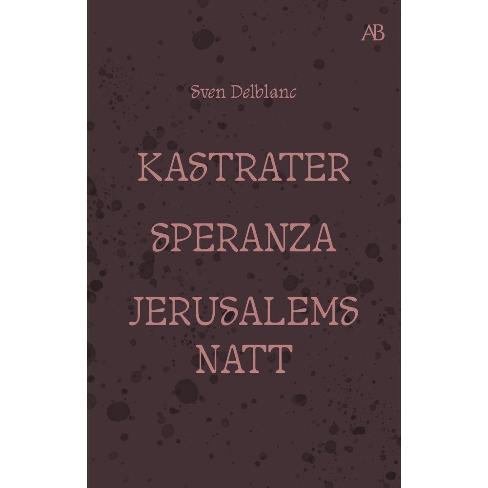 Sven Delblanc Kastrater. Speranza. Jerusalems natt (bok, storpocket)