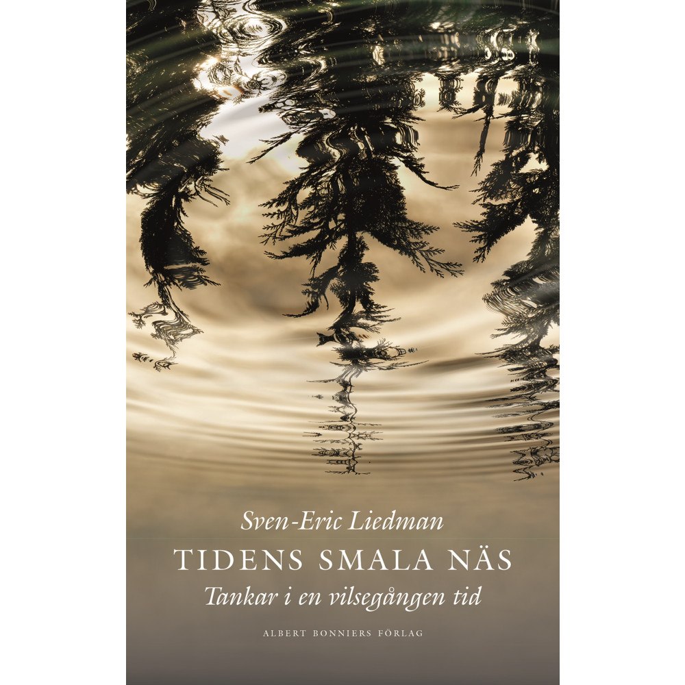 Sven-Eric Liedman Tidens smala näs : Tankar i en vilsegången tid (inbunden)