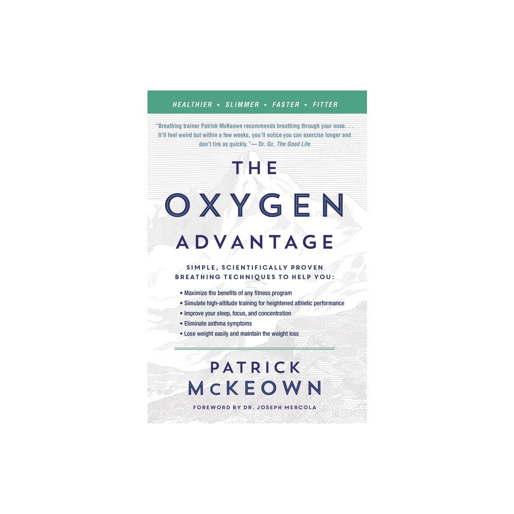 Patrick McKeown The Oxygen Advantage: Simple, Scientifically Proven Breathing Techniques to Help You Become Healthier, Slimmer, Faster,...