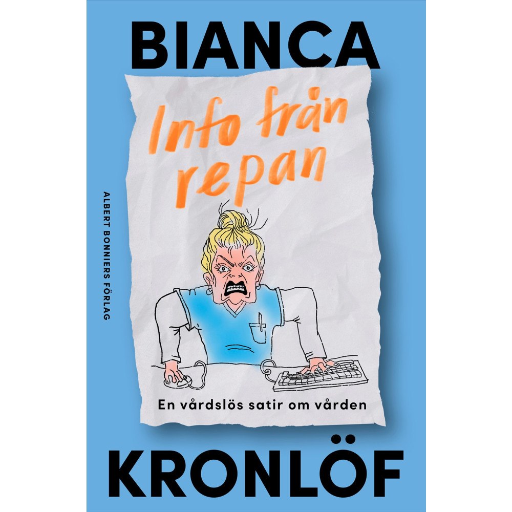 Bianca Kronlöf Info från repan : En vårdslös satir om vården (bok, danskt band)