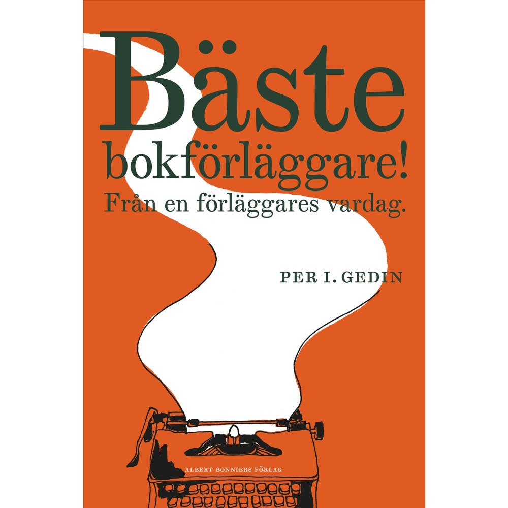 Per I. Gedin Bäste bokförläggare : från en förläggares vardag (inbunden)