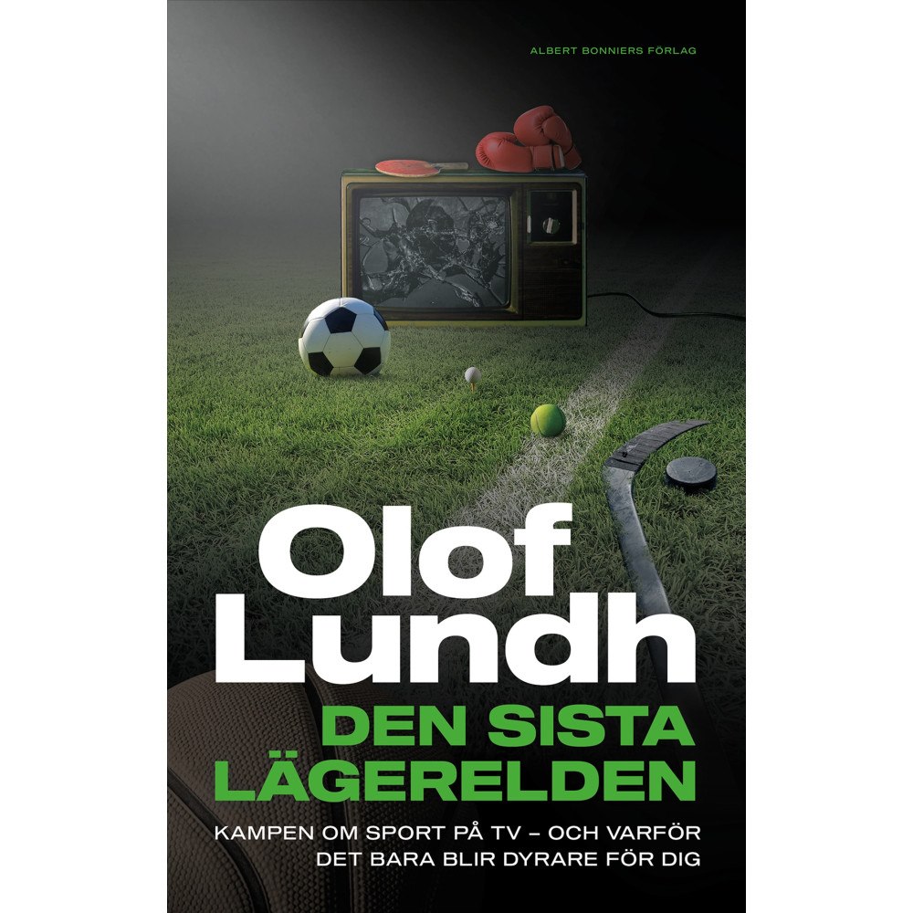 Olof Lundh Den sista lägerelden : kampen om sport på tv - och varför det bara blir dyrare för dig (inbunden)