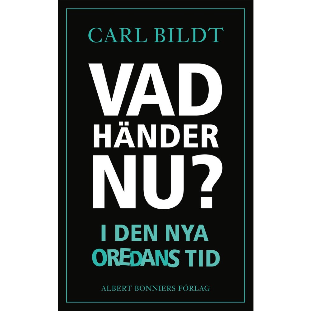 Carl Bildt Vad händer nu? : I den nya oredans tid (inbunden)