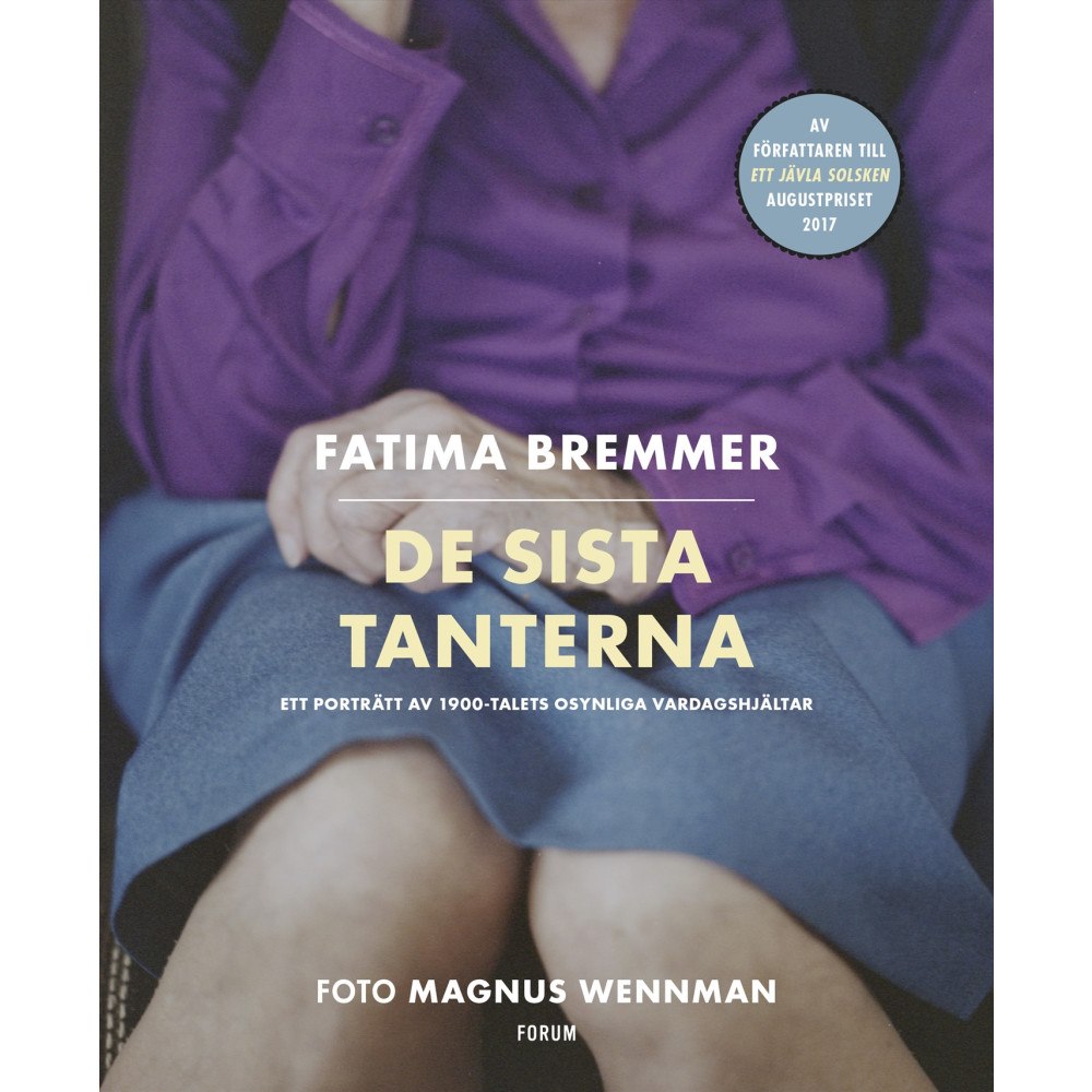 Fatima Bremmer De sista tanterna : ett porträtt av 1900-talets osynliga vardagshjältar (bok, danskt band)