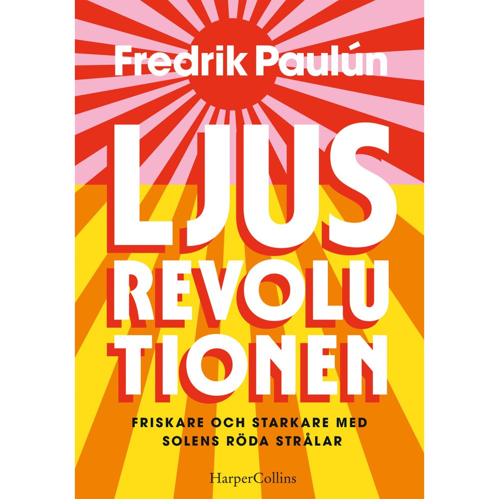 Fredrik Paulún Ljusrevolutionen : friskare och starkare med solens röda strålar (inbunden)