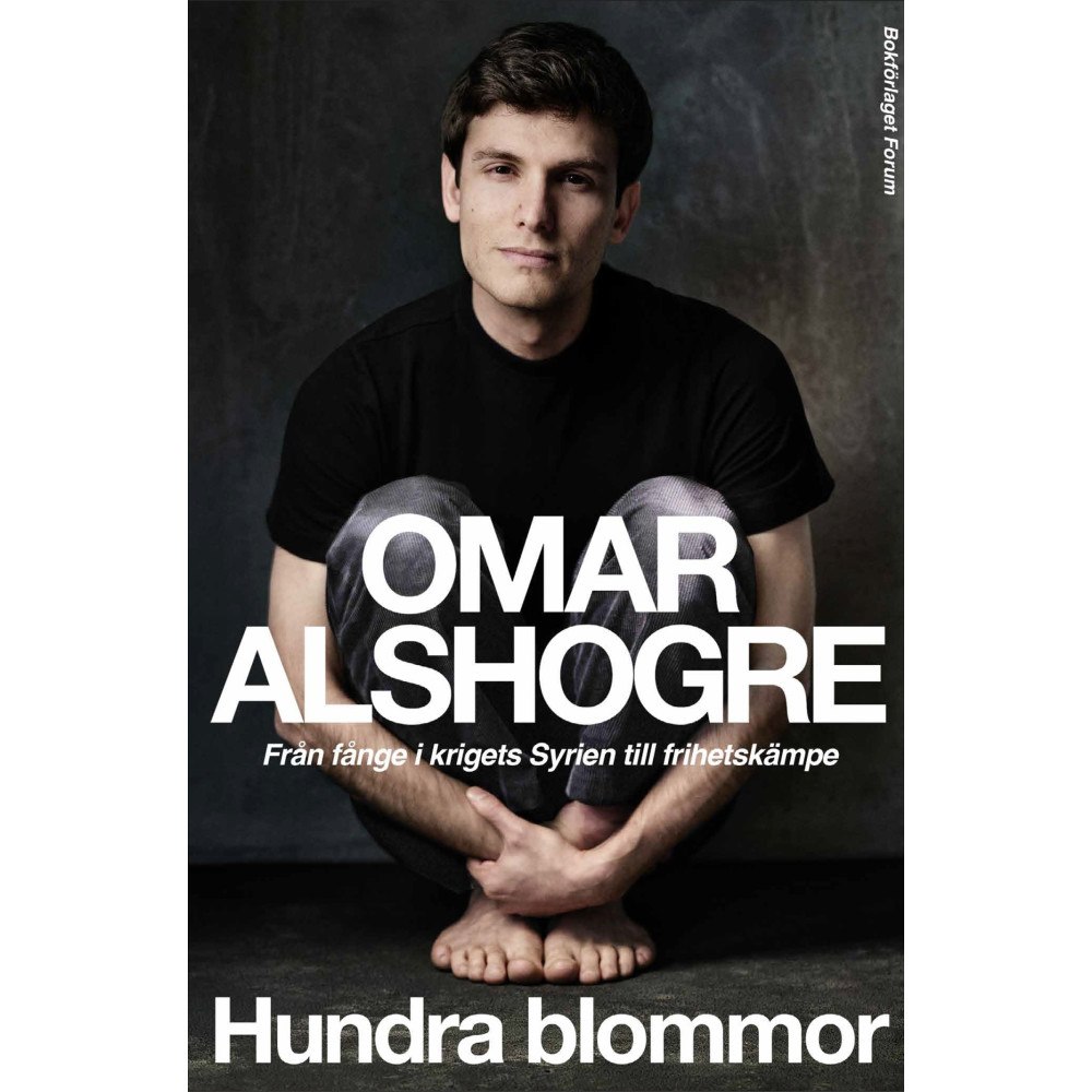 Omar Alshogre Hundra blommor : från fånge i krigets Syrien till frihetskämpe (inbunden)