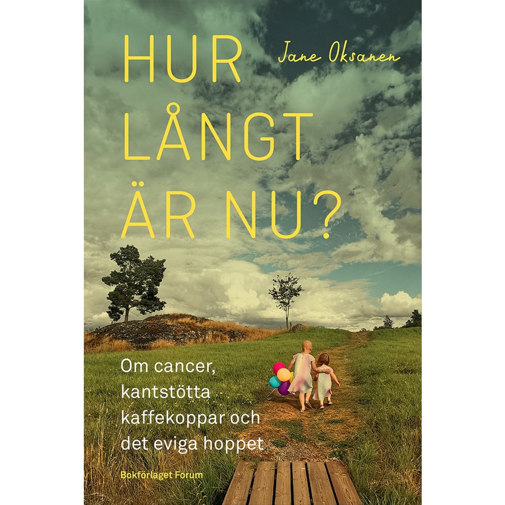 Jane Oksanen Hur långt är nu? : om cancer, kantstötta kaffekoppar och det eviga hoppet (inbunden)