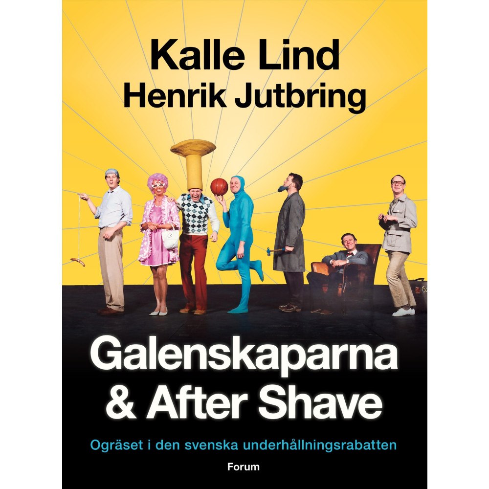 Kalle Lind Galenskaparna och After Shave : ogräset i den svenska underhållningsrabatten (inbunden)