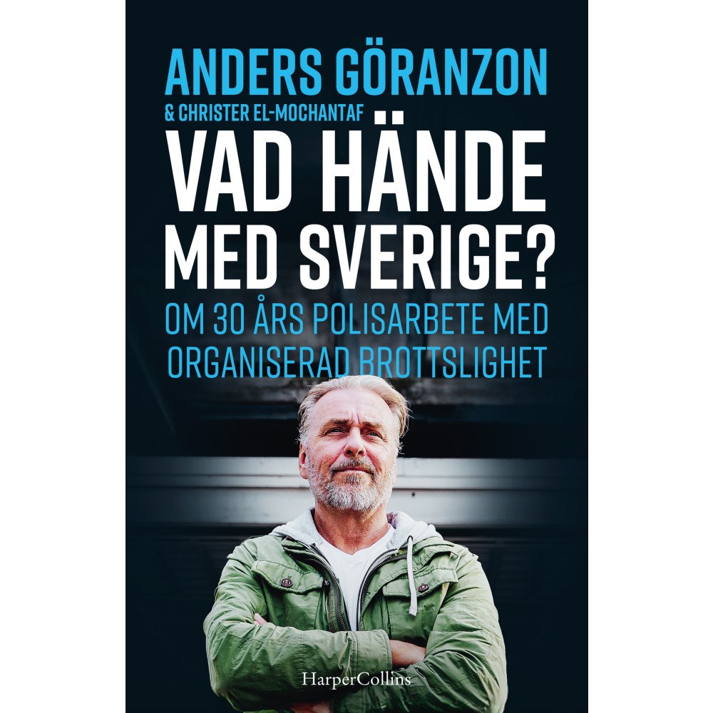 Anders Göranzon Vad hände med Sverige? : om 30 års polisarbete med organiserad brottslighet (inbunden)