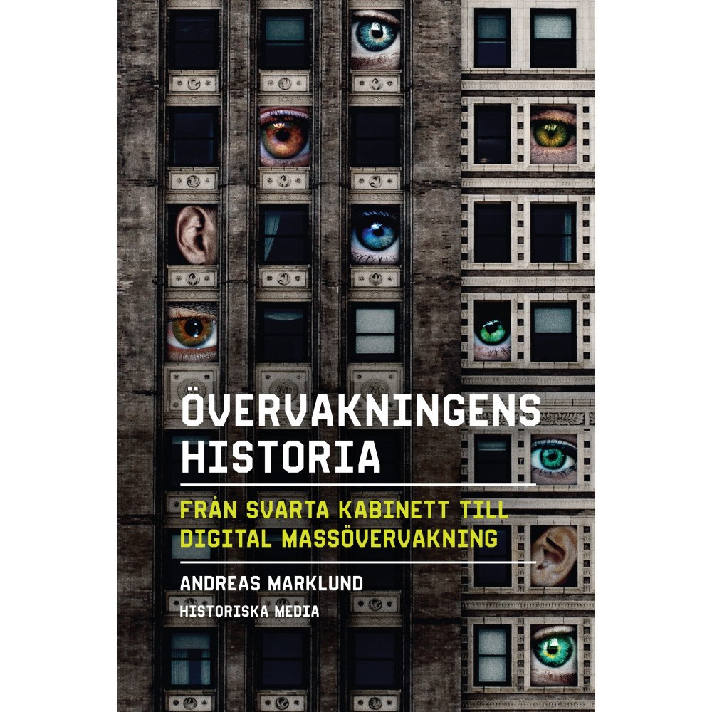 Andreas Marklund Övervakningens historia : från svarta kabinett till digital massövervakning (inbunden)