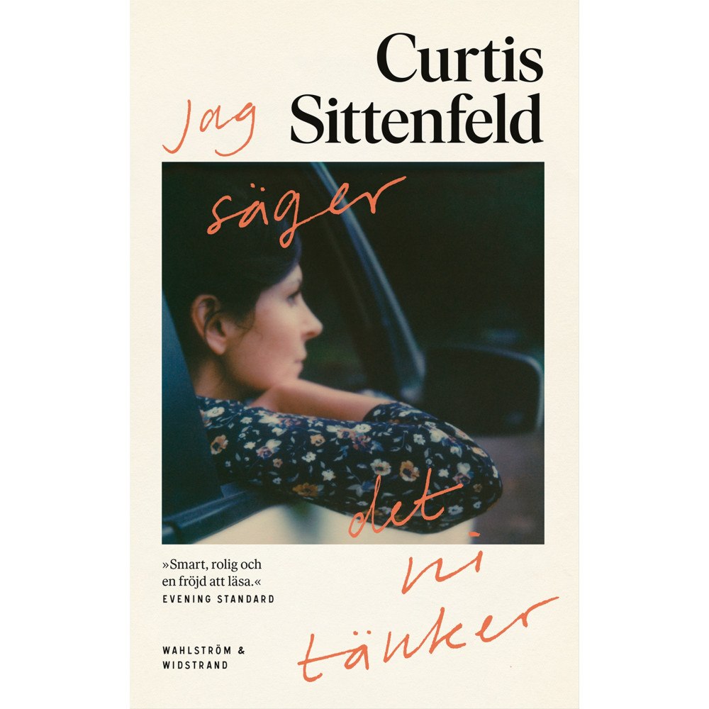 Curtis Sittenfeld Jag säger det ni tänker (inbunden)