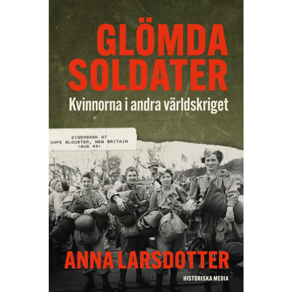 Anna Larsdotter Glömda soldater : kvinnorna i andra världskriget (inbunden)